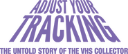 Logo of Adjust Your Tracking: The Untold Story of the VHS Collector image size 1801x767