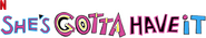 Logo of She's Gotta Have It image size 1276x238