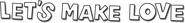 Logo of Let's Make Love image size 788x99