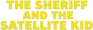 Logo of The Sheriff and the Satellite Kid image size 787x259