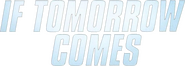 Logo of If Tomorrow Comes image size 745x266