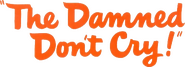 Logo of The Damned Don't Cry image size 466x170