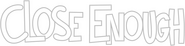 Logo of Close Enough image size 824x204