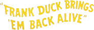Logo of Frank Duck Brings 'em Back Alive image size 561x179