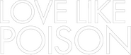 Logo of Love Like Poison image size 668x283