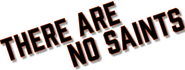 Logo of There Are No Saints image size 800x302