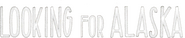 Logo of Looking for Alaska image size 1632x338