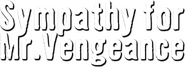 Logo of Sympathy for Mr. Vengeance image size 788x286