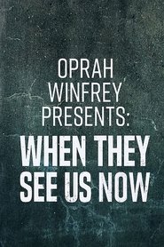 Oprah Winfrey Presents: When They See Us Now Poster