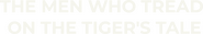 Logo of The Men Who Tread on the Tiger's Tail image size 716x121