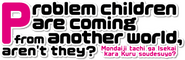 Logo of Problem Children Are Coming from Another World, Aren't They? image size 787x257