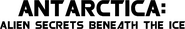 Logo of Antarctica: Alien Secrets Beneath the Ice image size 800x127