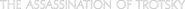 Logo of The Assassination of Trotsky image size 1179x59