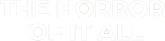 Logo of The Horror of It All image size 777x196