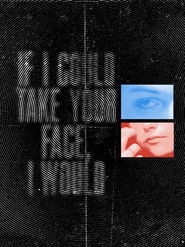 If I Could Take Your Face, I Would