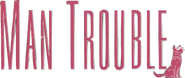 Logo of Man Trouble image size 592x250