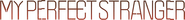 Logo of My Perfect Stranger image size 943x100