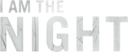 Logo of I Am the Night image size 1000x406