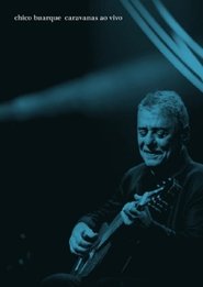 poster Chico Buarque: Caravanas – Ao Vivo