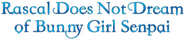 Logo of Rascal Does Not Dream of Bunny Girl Senpai image size 792x173