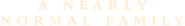 Logo of A Nearly Normal Family image size 766x109