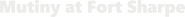 Logo of Mutiny at Fort Sharpe image size 767x71