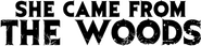 Logo of She Came from the Woods image size 784x182