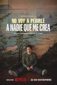 No voy a pedirle a nadie que me crea Película Completa 1080p [MEGA] [LATINO] 2023