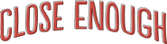 Logo of Close Enough image size 4250x1118