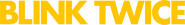 Logo of Blink Twice image size 1421x194