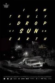 poster I Am Truly a Drop of Sun on Earth
