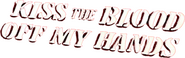 Logo of Kiss the Blood Off My Hands image size 721x227