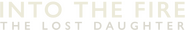 Logo of Into the Fire: The Lost Daughter image size 1276x204