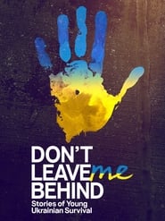poster Don't Leave Me Behind: Stories of Young Ukrainian Survival