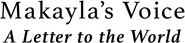 Logo of Makayla's Voice: A Letter to the World image size 871x204