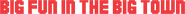 Logo of Big Fun in the Big Town image size 966x75
