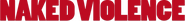 Logo of Naked Violence image size 782x89