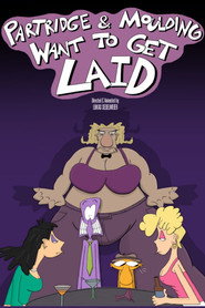 Partridge and Moulding Want To Get Laid