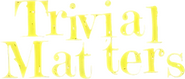 Logo of Trivial Matters image size 580x249