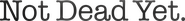 Logo of Not Dead Yet image size 1785x203