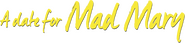 Logo of A Date for Mad Mary image size 1657x387