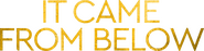 Logo of It Came from Below image size 1636x418