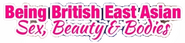 Logo of Being British East Asian: Sex, Beauty & Bodies image size 590x137