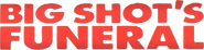 Logo of Big Shot's Funeral image size 628x156