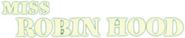 Logo of Miss Robin Hood image size 810x166