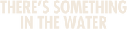 Logo of There's Something in the Water image size 1276x290