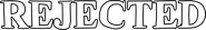 Logo of Rejected image size 1600x230