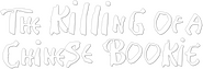 Logo of The Killing of a Chinese Bookie image size 786x268