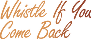 Logo of Whistle If You Come Back image size 1315x572