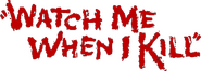 Logo of Watch Me When I Kill image size 773x274